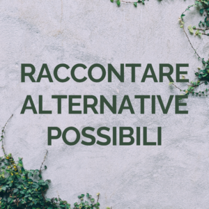 Raccontare alternative possibili